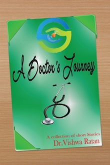 A Doctor'S Journey : A Collection of Short Stories