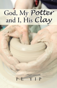 God, My Potter and I, His Clay