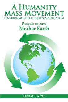 A Humanity Mass Movement (Environment Eco-Green Manifestos) : Recycle to Save Mother Earth