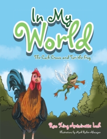 In My World : The Cock Crows and Tori the Frog