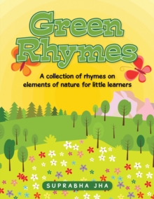 Green Rhymes : A Collection of Rhymes on Elements of Nature for Little Learners