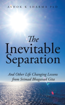 The Inevitable Separation : And Other Life Changing Lessons from Srimad Bhagavad Gita