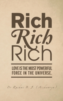 Rich, Rich, Rich : Love Is the Most Powerful Force in the Universe.