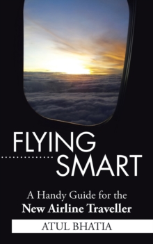 Flying Smart : A Handy Guide for the New Airline Traveller