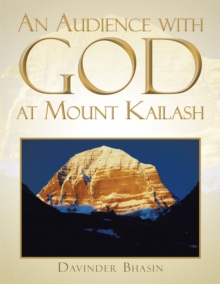 An Audience with God at Mount Kailash : A True Story