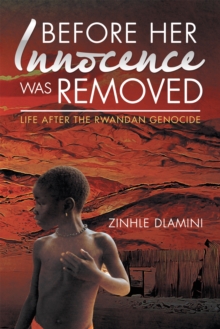 Before Her Innocence Was Removed : Life After the Rwandan Genocide