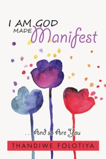 I Am God Made Manifest : . . . and so Are You