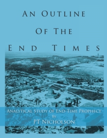 An Outline of the End Times : Analytical Study of End-Time Prophecy