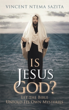 Is Jesus God? Let the Bible Unfold Its Own Mysteries