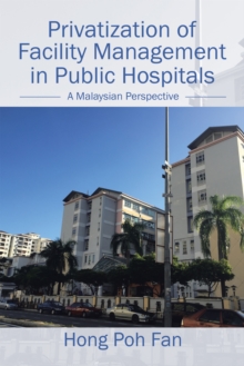 Privatization of Facility Management in Public Hospitals : A Malaysian Perspective