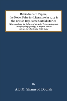 Rabindranath Tagore, the Nobel Prize for Literature in 1913, and the British Raj : Some Untold Stories