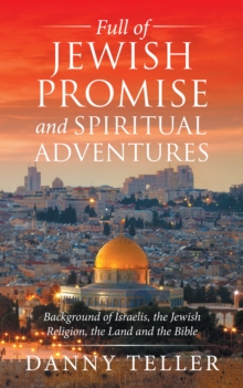 Full of Jewish Promise and Spiritual Adventures : Background of Israelis, the Jewish Religion, the Land and the Bible