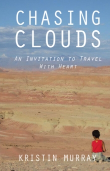 Chasing Clouds : An Invitation to Travel with Heart