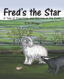 Fred'S the Star : A Tale of Friendship and Survival in the Dales