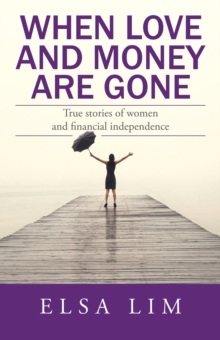 When Love and Money Are Gone : True Stories of Women and Financial Independence