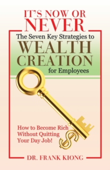 It'S Now or Never : The Seven Key Strategies to Wealth Creation for Employees