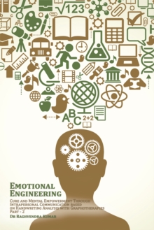 Emotional Engineering : Cure and Mental Empowerment Through Intrapersonal Communication Based on Handwriting Analysis with Graphotherapies