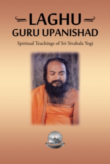 Laghu Guru Upanishad : Spiritual Teachings of  Sri Sivabala Yogi