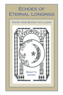 Echoes of Eternal Longings : Poetry from Beyond the Illusion