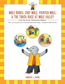 Mole Books: Chef Mole, Painter Mole, & the Track Race at Mole Valley : From the Series "Community Helpers"