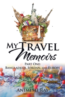 My Travel Memoirs : Part One: Bangladesh, Jordan, and Europe