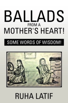 Ballads from a Mother'S Heart! : Some Words of Wisdom!