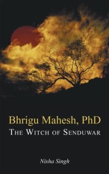 Bhrigu Mahesh, Phd : The Witch of Senduwar