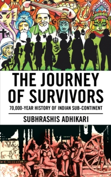 The Journey of Survivors : 70,000-Year History of Indian Sub-Continent