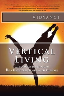 Vertical Living : Find Your Inner Guru Be a High Performer with Purpose