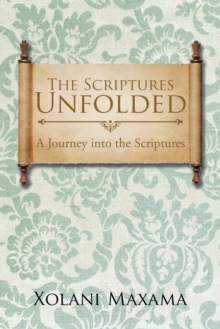 The Scriptures Unfolded : A Journey into the Scriptures