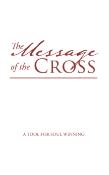 The Message of the Cross : A Tool for Soul Winning