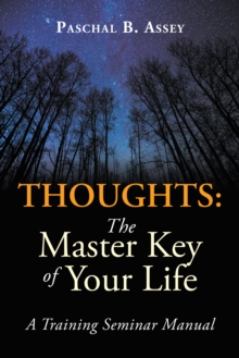 Thoughts: the Master Key of Your Life : A Training Seminar Manual