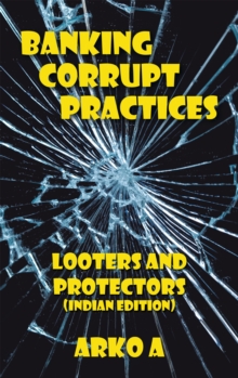 Banking Corrupt Practices : Looters and Protectors (Indian Edition)