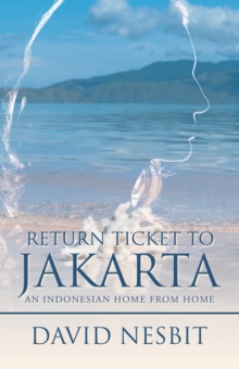 Return Ticket to Jakarta : An Indonesian Home from Home