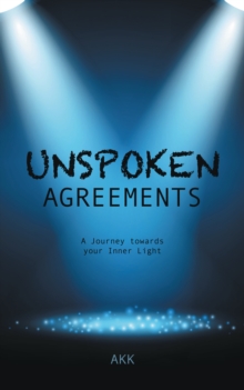 Unspoken Agreements : A Journey Towards Your Inner Light