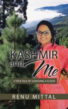 Kashmir and Me : A True Tale of Surviving a Flood