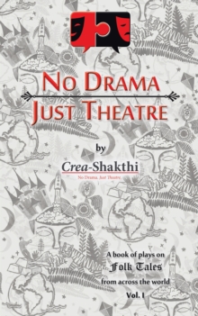 No Drama, Just Theatre : Book of Plays on Folk Tales from Across the World Vol. 1