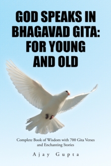 God Speaks in Bhagavad Gita: for Young and Old : Complete Book of Wisdom with 700 Gita Verses and Enchanting Stories