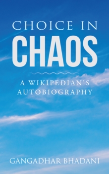 Choice in Chaos : A Wikipedian'S Autobiography