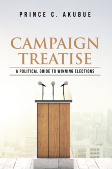 Campaign Treatise : A Political Guide to Winning Elections