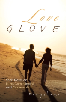 Love Glove : Short Novel on Love, Commitment, and Conservation