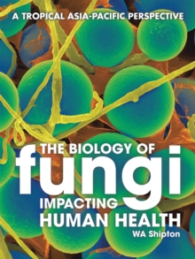 The Biology of Fungi Impacting Human Health : A Tropical Asia-Pacific Perspective