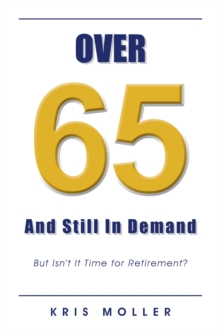 Over 65 and Still in Demand : But Isn'T It Time for Retirement?