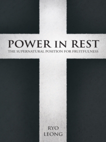 Power in Rest : The Supernatural Position for Fruitfulness