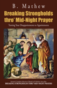 Breaking Strongholds Thro' Mid-Night Prayer : Turning Your Disappointments to Appointments