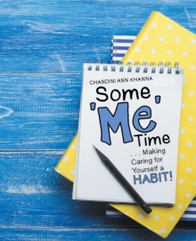 Some Me Time : . . . Making Caring for Yourself a Habit!