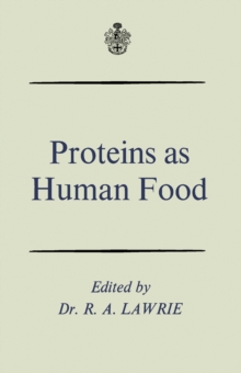 Proteins as Human Food : Proceedings of the Sixteenth Easter School in Agricultural Science, University of Nottingham, 1969