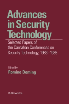 Advances in Security Technology : Selected Papers of the Carnahan Conferences on Security Technology 1983-1985