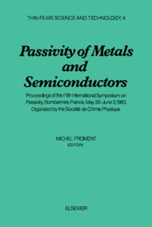 Passivity of Metals and Semiconductors : Proceedings of the Fifth International Symposium on Passivity, Bombannes, France, May 30-June 3, 1983, Organized by the Societe de Chimie Physique