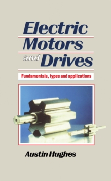 Electric Motors and Drives : Fundamentals, types and applications